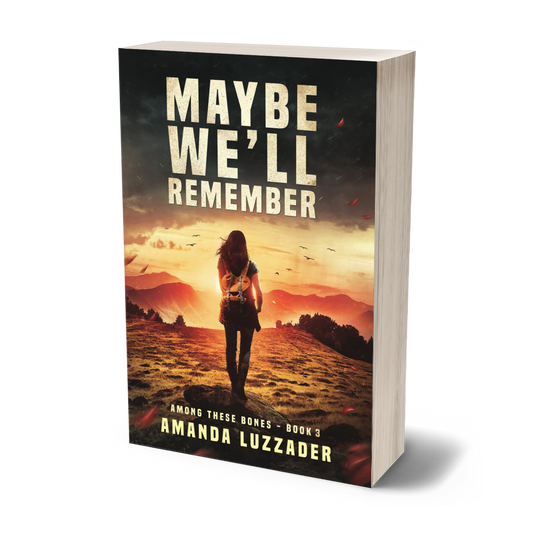 Maybe We'll Remember (Among These Bones Book 3)