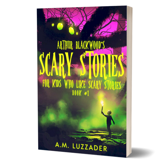 Arthur Blackwood's Scary Stories for Kids Who Like Scary Stories: Book 1
