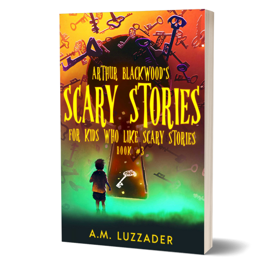Arthur Blackwood's Scary Stories for Kids Who Like Scary Stories: Book 3