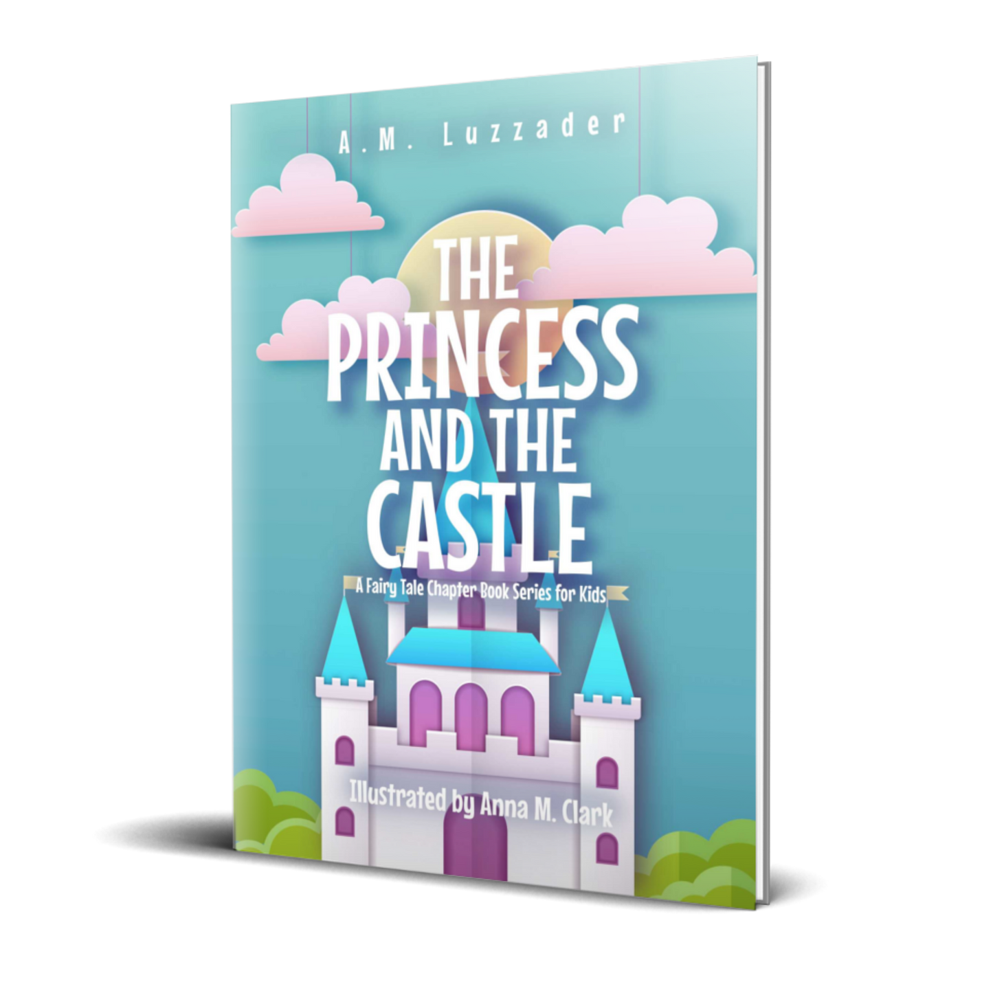 The Princess and the Castle: A Fairy Tale Chapter Book Series for Kids